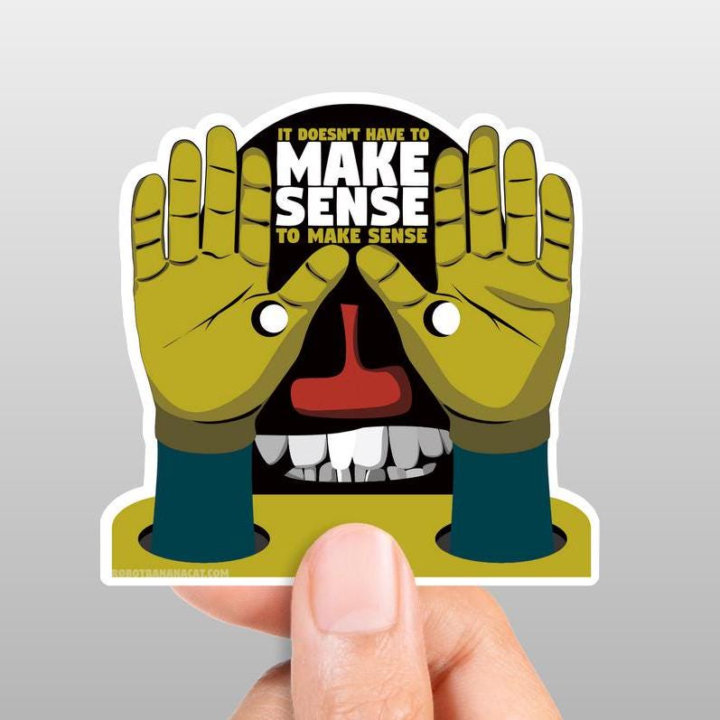 It Doesn't Have To Make Sense Sticker